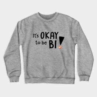 It's OKAY to be BI! Crewneck Sweatshirt